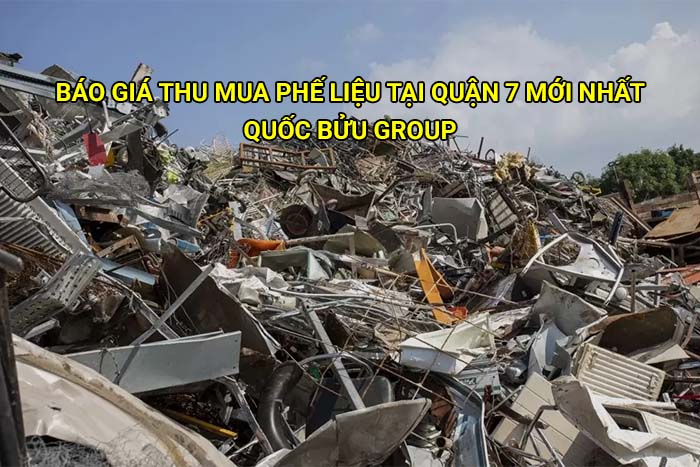 Báo giá thu mua phế liệu tại Quận 7 mới nhất