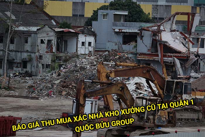 Báo giá thu mua xác nhà kho xưởng cũ tại Quận 1 mới nhất