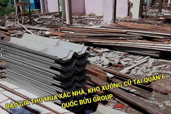 Báo giá thu mua xác nhà, kho xưởng cũ tại Quận 6 mới nhất