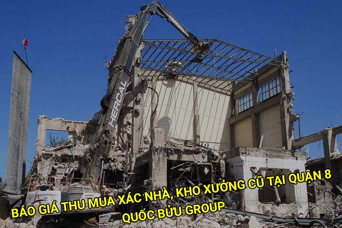 Báo giá thu mua xác nhà, kho xưởng cũ tại Quận 8 mới nhất