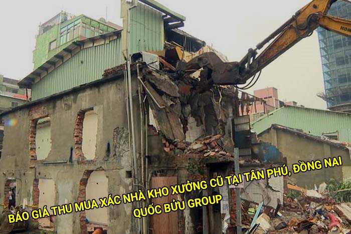 Báo giá thu mua xác nhà kho xưởng cũ tại Tân Phú, Đồng Nai mới nhất