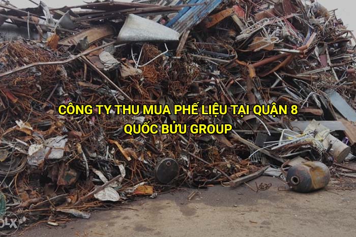Công ty thu mua phế liệu tại Quận 8 uy tín