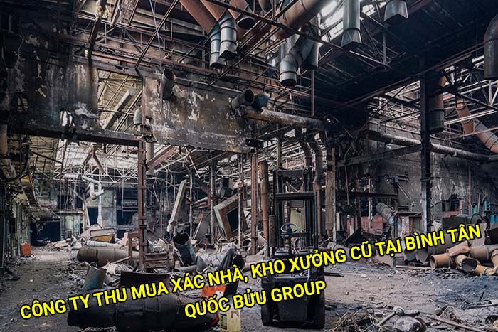 Công ty thu mua xác nhà, kho xưởng cũ tại Bình Tân uy tín