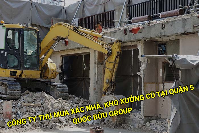 Công ty thu mua xác nhà, kho xưởng cũ tại Quận 5 giá tốt