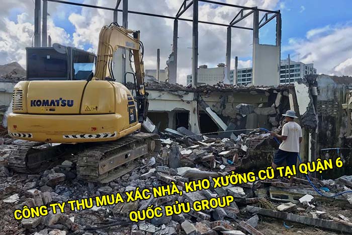 Công ty thu mua xác nhà, kho xưởng cũ tại Quận 6 uy tín