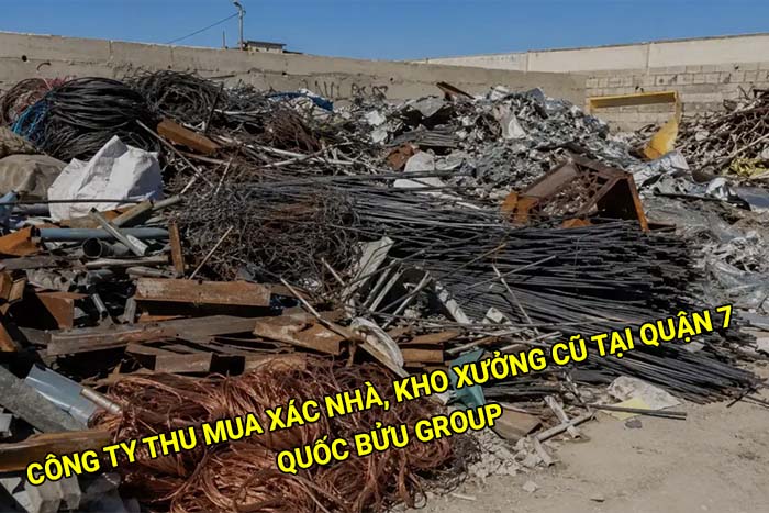 Công ty thu mua xác nhà, kho xưởng cũ tại Quận 7 uy tín, giá tốt