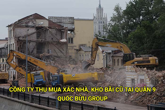 Công ty thu mua xác nhà, kho bãi cũ tại Quận 9 uy tín