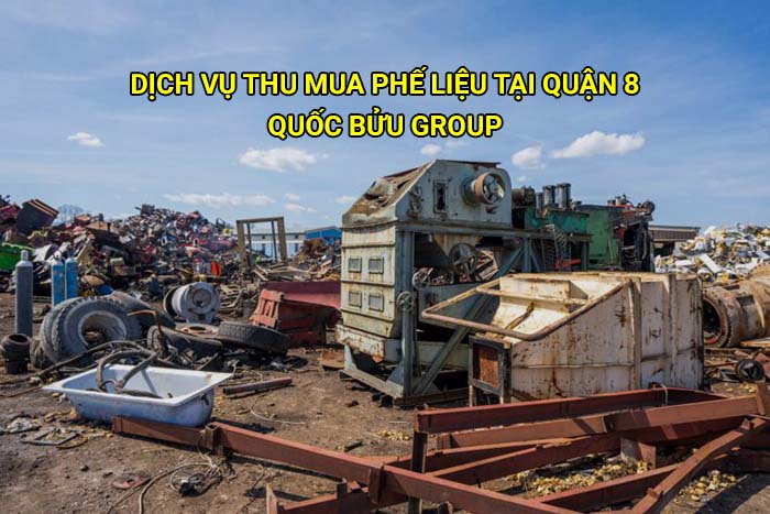 Dịch vụ thu mua phế liệu tại Quận 8 giá cao