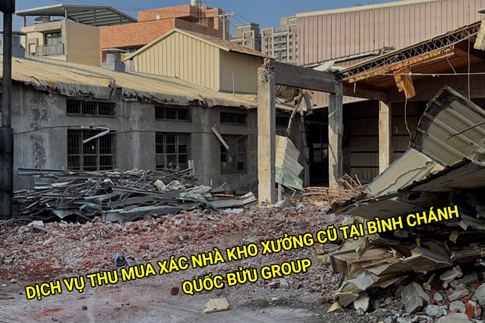 Dịch vụ thu mua xác nhà kho xưởng cũ tại Bình Chánh giá tốt
