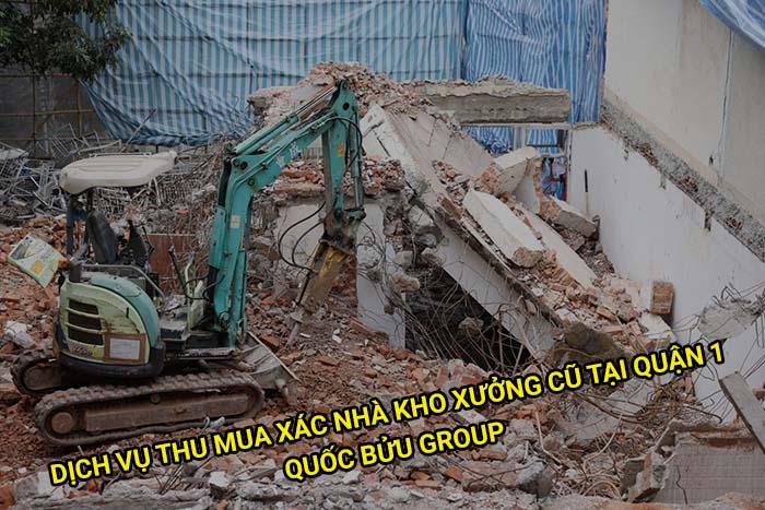 Dịch vụ thu mua xác nhà kho xưởng cũ tại Quận 1 giá tốt