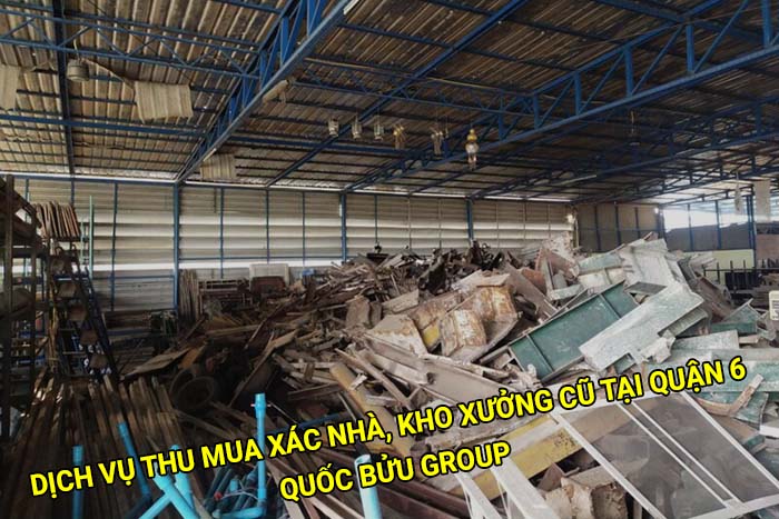 Dịch vụ thu mua xác nhà, kho xưởng cũ tại Quận 6 giá tốt