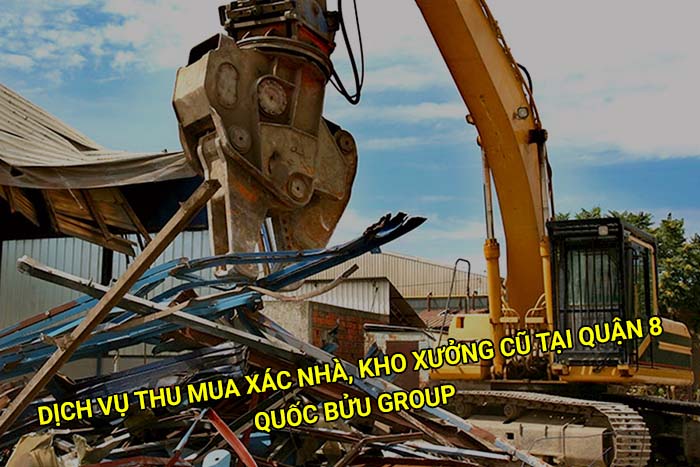 Dịch vụ thu mua xác nhà, kho xưởng cũ tại Quận 8 giá cao