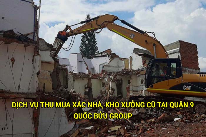Dịch vụ thu mua xác nhà, kho xưởng cũ tại Quận 9 giá tốt