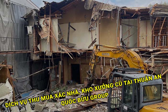 Dịch vụ thu mua xác nhà, kho xưởng cũ tại Thuận An giá cao