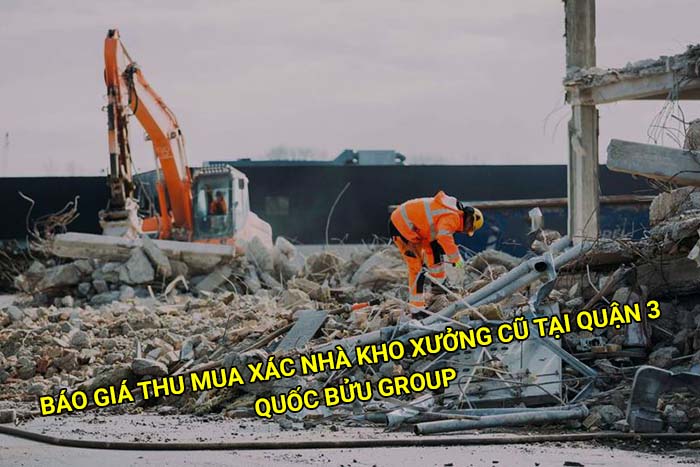 Báo giá thu mua xác nhà kho xưởng cũ tại Quận 3 mới nhất