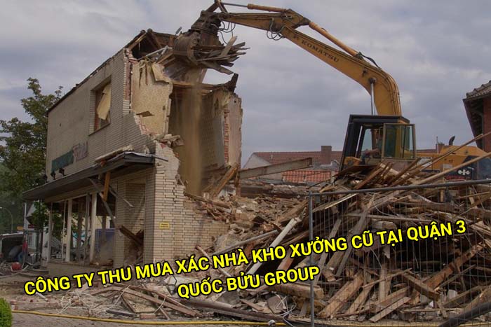 Công ty thu mua xác nhà kho xưởng cũ tại Quận 3 uy tín