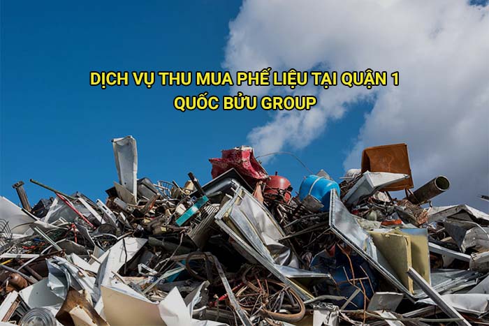 Dịch vụ thu mua phế liệu tại Quận 1 giá tốt