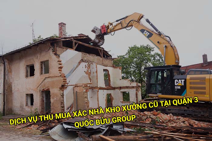 Dịch vụ thu mua xác nhà kho xưởng cũ tại Quận 3 giá tốt