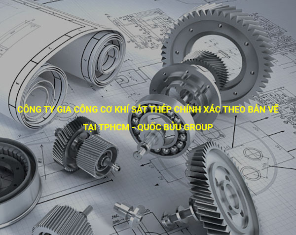 Công ty gia công cơ khí sắt thép chính xác theo bản vẽ tại tphcm