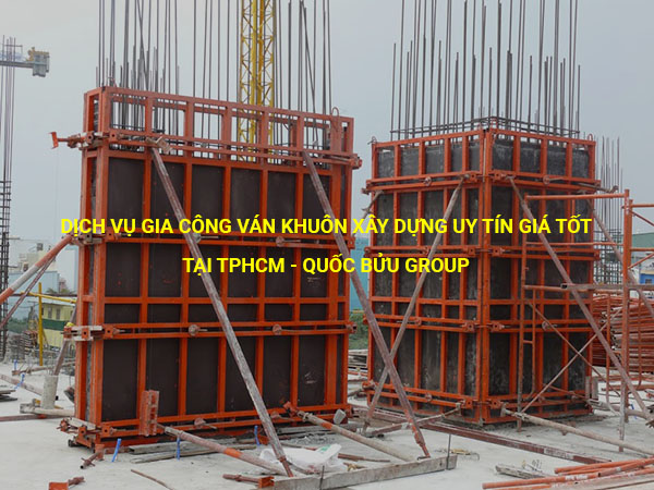 Dịch vụ gia công ván khuôn xây dựng uy tín giá tốt tại tphcm