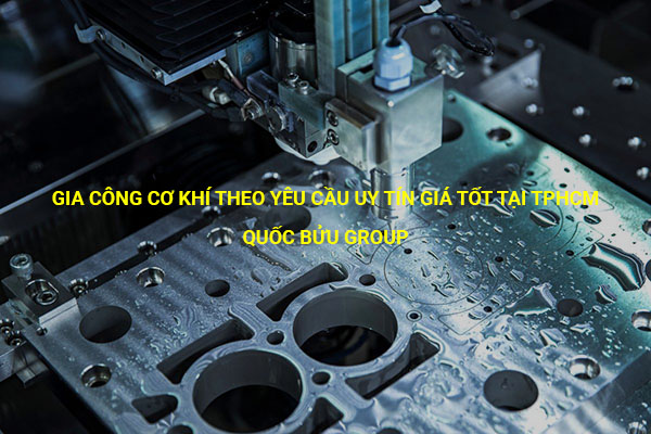 Gia công cơ khí theo yêu cầu uy tín giá tốt tại tphcm - www.quocbuugroup.com