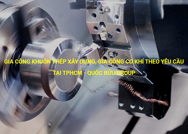 Gia công khuôn thép xây dựng, gia công cơ khí theo yêu cầu tại tphcm