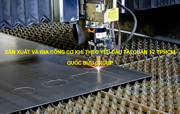 Sản xuất và gia công cơ khí theo yêu cầu tại quận 12 tphcm - www.quocbuugroup.com