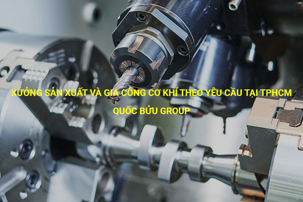 Xưởng sản xuất và gia công cơ khí theo yêu cầu tại tphcm - www.quocbuugroup.com