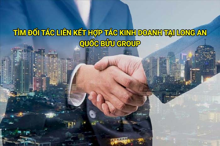 Tìm đối tác liên kết hợp tác kinh doanh tại Long An uy tín, giá tốt