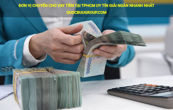 Đơn vị chuyên cho vay tiền tại Tphcm uy tín giải ngân nhanh nhất