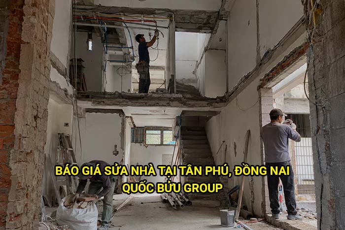 Báo giá sửa nhà tại Tân Phú, Đồng Nai mới nhất
