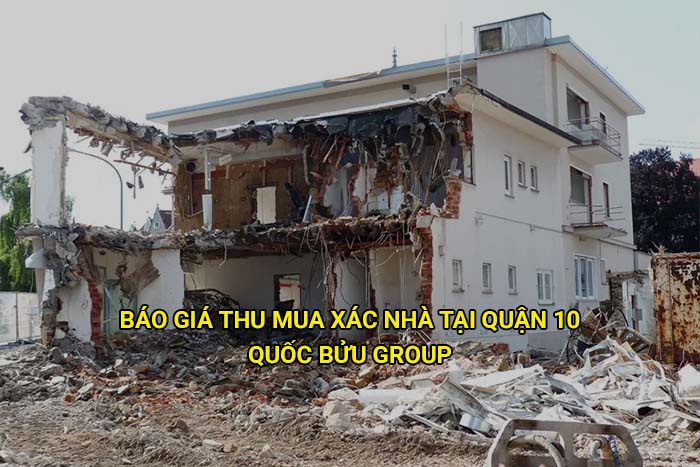Báo giá thu mua xác nhà tại Quận 10 mới nhất