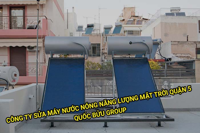 Công ty sửa máy nước nóng năng lượng mặt trời Quận 5 uy tín