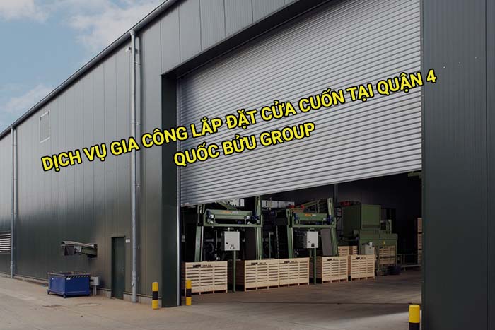 Dịch vụ gia công lắp đặt cửa cuốn tại Quận 4 giá tốt