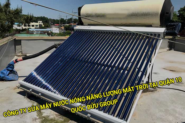 Công ty sửa máy nước nóng năng lượng mặt trời tại Quận 10 uy tín