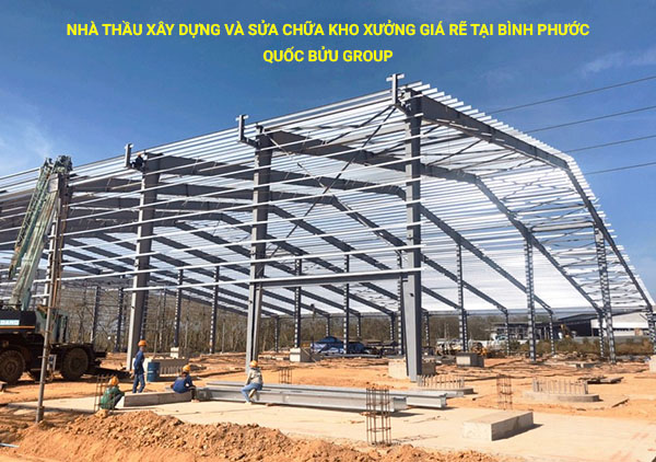 Nhà thầu xây dựng và sửa chữa kho xưởng giá rẽ tại Bình Phước