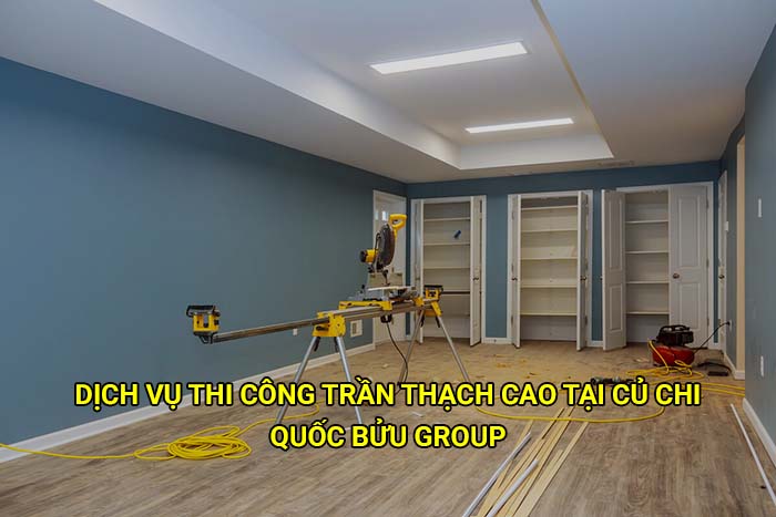 Dịch vụ thi công trần thạch cao tại Củ Chi giá tốt