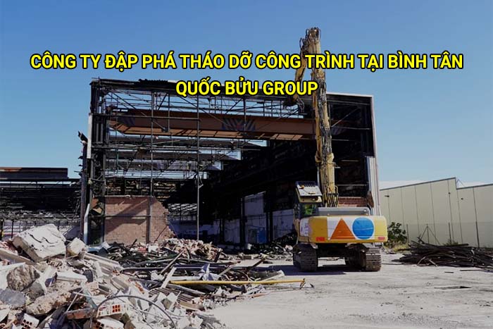 Công ty đập phá tháo dỡ công trình tại Bình Tân uy tín, chuyên nghiệp