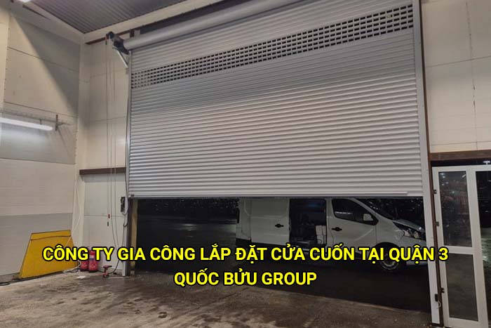 Công ty gia công lắp đặt cửa cuốn tại Quận 3 uy tín