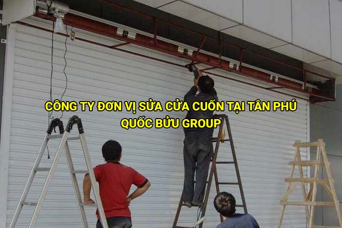 Công ty đơn vị sửa cửa cuốn tại Tân Phú uy tín, giá tốt