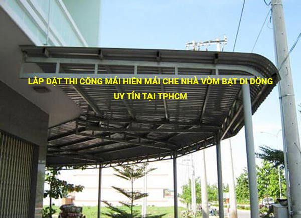 Lắp đặt thi công mái hiên mái che nhà vòm bạt di động uy tín tại Tphcm