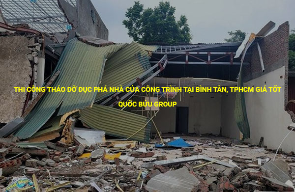 Thi công tháo dỡ đục phá nhà cửa công trình tại Bình Tân, Tphcm giá tốt - Quốc Bửu Group