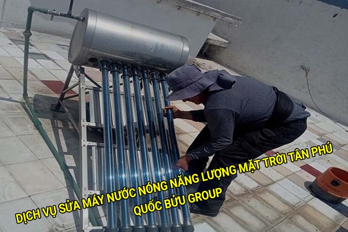 Dịch vụ sửa máy nước nóng năng lượng mặt trời tại Tân Phú giá rẻ