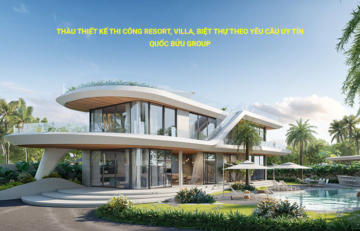Thầu thiết kế thi công resort, villa, biệt thự theo yêu cầu uy tín