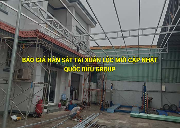 Báo giá hàn sắt tại Xuân Lộc mới cập nhật