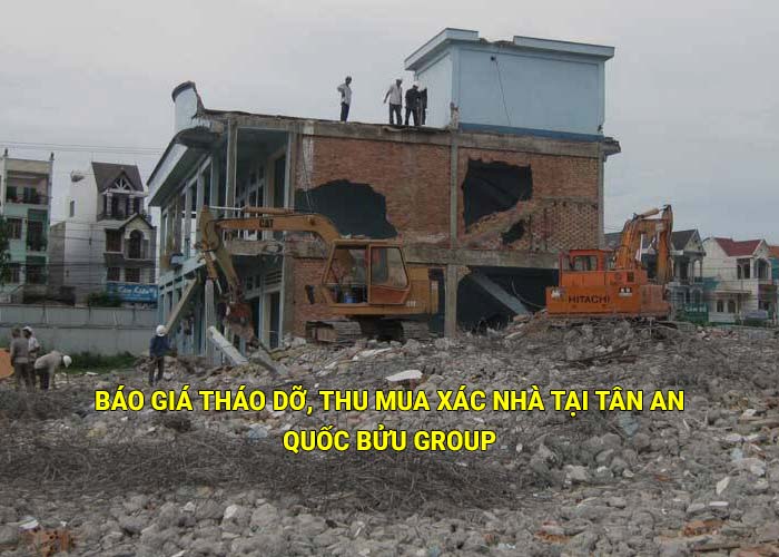 Báo giá tháo dỡ, thu mua xác nhà tại Tân An mới nhất