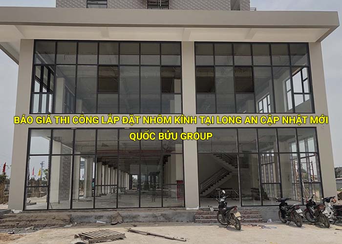 Báo giá thi công lắp đặt nhôm kính tại Long An cập nhật mới