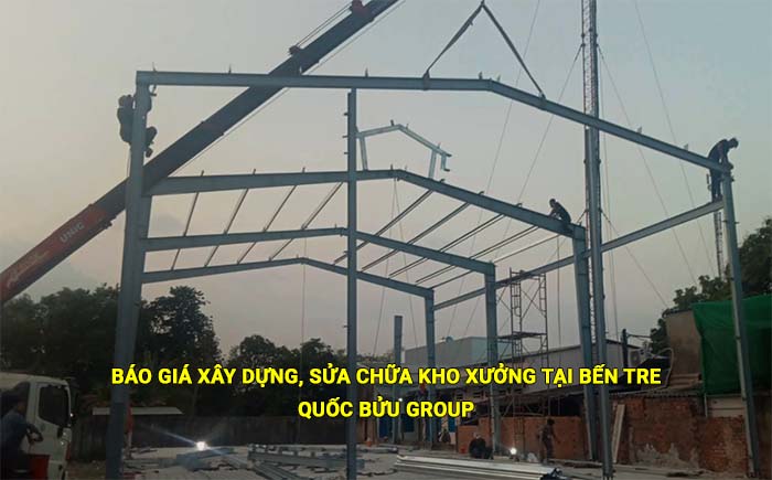 Báo giá xây dựng, sửa chữa kho xưởng tại Bến Tre cập nhật mới