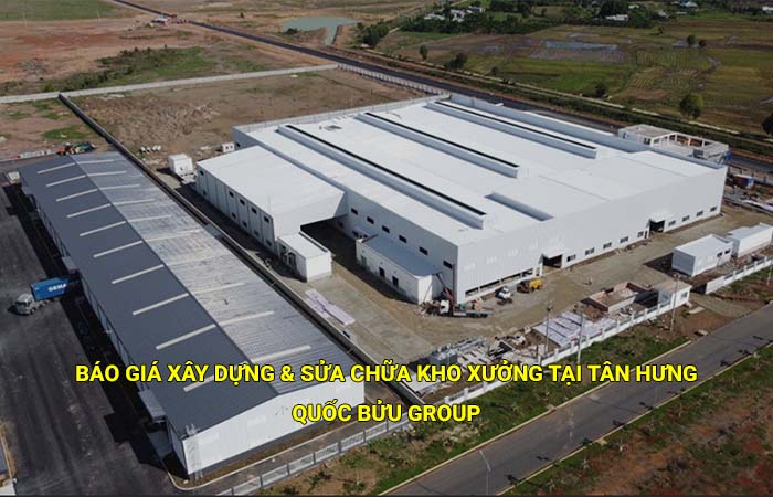 Báo giá xây dựng & sửa chữa kho xưởng tại Tân Hưng mới nhất