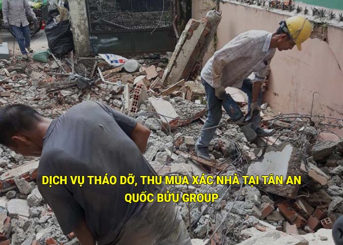 Dịch vụ tháo dỡ, thu mua xác nhà tại Tân An giá tốt